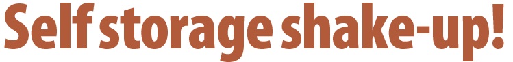 Self storage shake-up! Self storage shake-up!